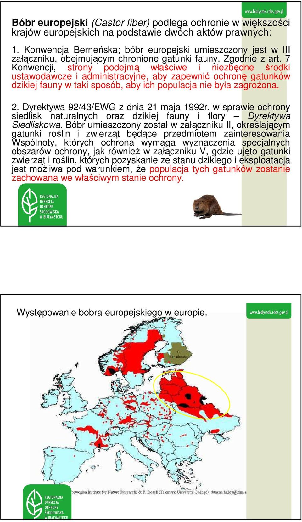 7 Konwencji, strony podejmą właściwe i niezbędne środki ustawodawcze i administracyjne, aby zapewnić ochronę gatunków dzikiej fauny w taki sposób, aby ich populacja nie była zagrożona. 2.