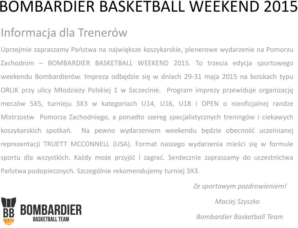 Program imprezy przewiduje organizację meczów 5X5, turnieju 3X3 w kategoriach U14, U16, U18 i OPEN o nieoficjalnej randze Mistrzostw Pomorza Zachodniego, a ponadto szereg specjalistycznych treningów