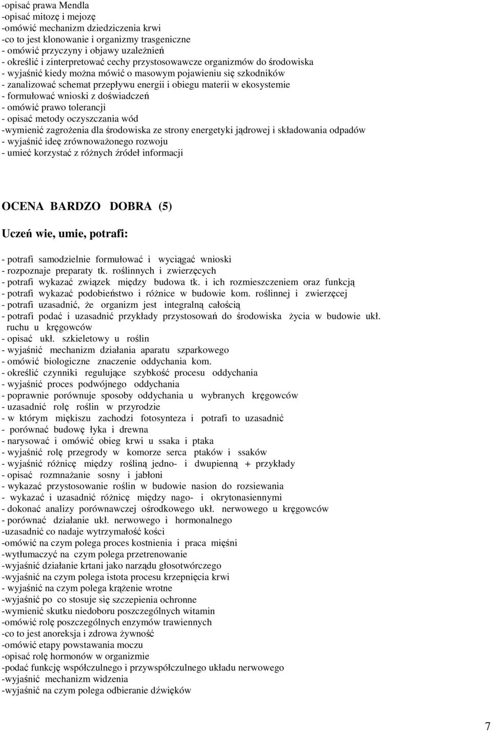 wnioski z doświadczeń - omówić prawo tolerancji - opisać metody oczyszczania wód -wymienić zagrożenia dla środowiska ze strony energetyki jądrowej i składowania odpadów - wyjaśnić ideę zrównoważonego