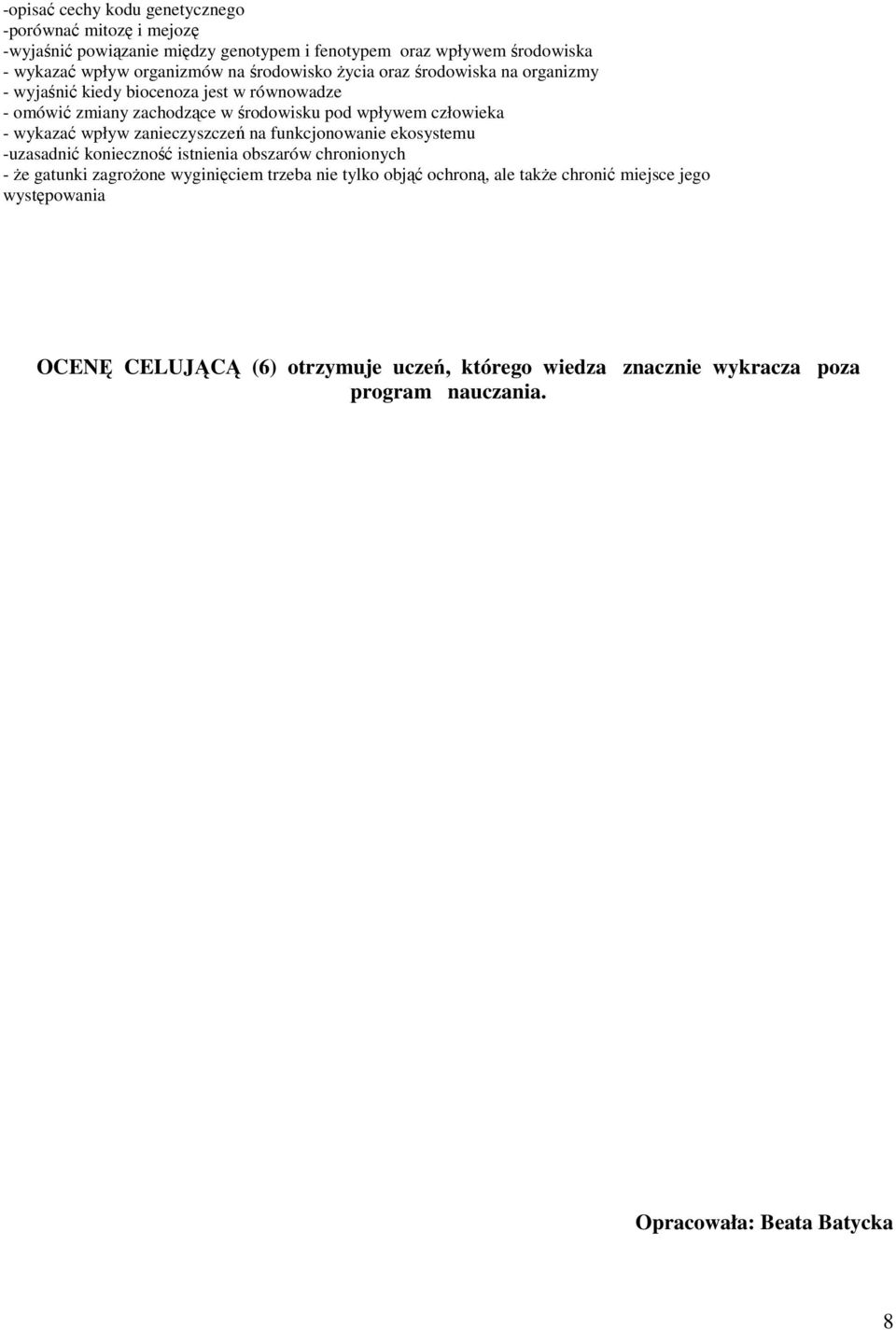 wpływ zanieczyszczeń na funkcjonowanie ekosystemu -uzasadnić konieczność istnienia obszarów chronionych - że gatunki zagrożone wyginięciem trzeba nie tylko objąć