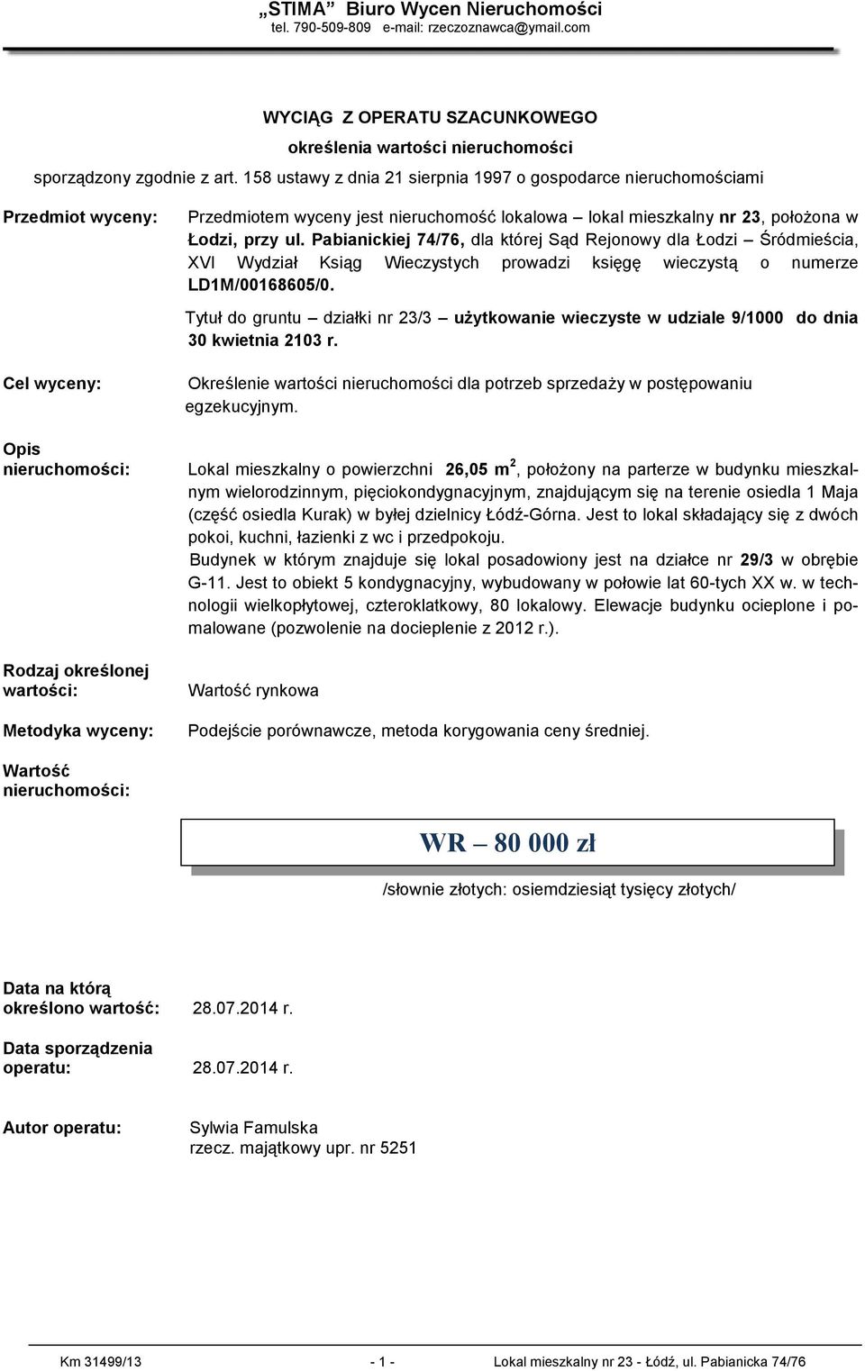 Pbinickiej 74/76, dl której Sąd Rejonowy dl Łodzi Śródmieści, XVI Wydził Ksiąg Wieczystych prowdzi księgę wieczystą o numerze LD1M/00168605/0.