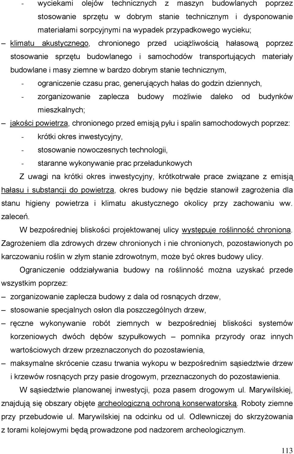 ograniczenie czasu prac, generujących hałas do godzin dziennych, - zorganizowanie zaplecza budowy możliwie daleko od budynków mieszkalnych; jakości powietrza, chronionego przed emisją pyłu i spalin