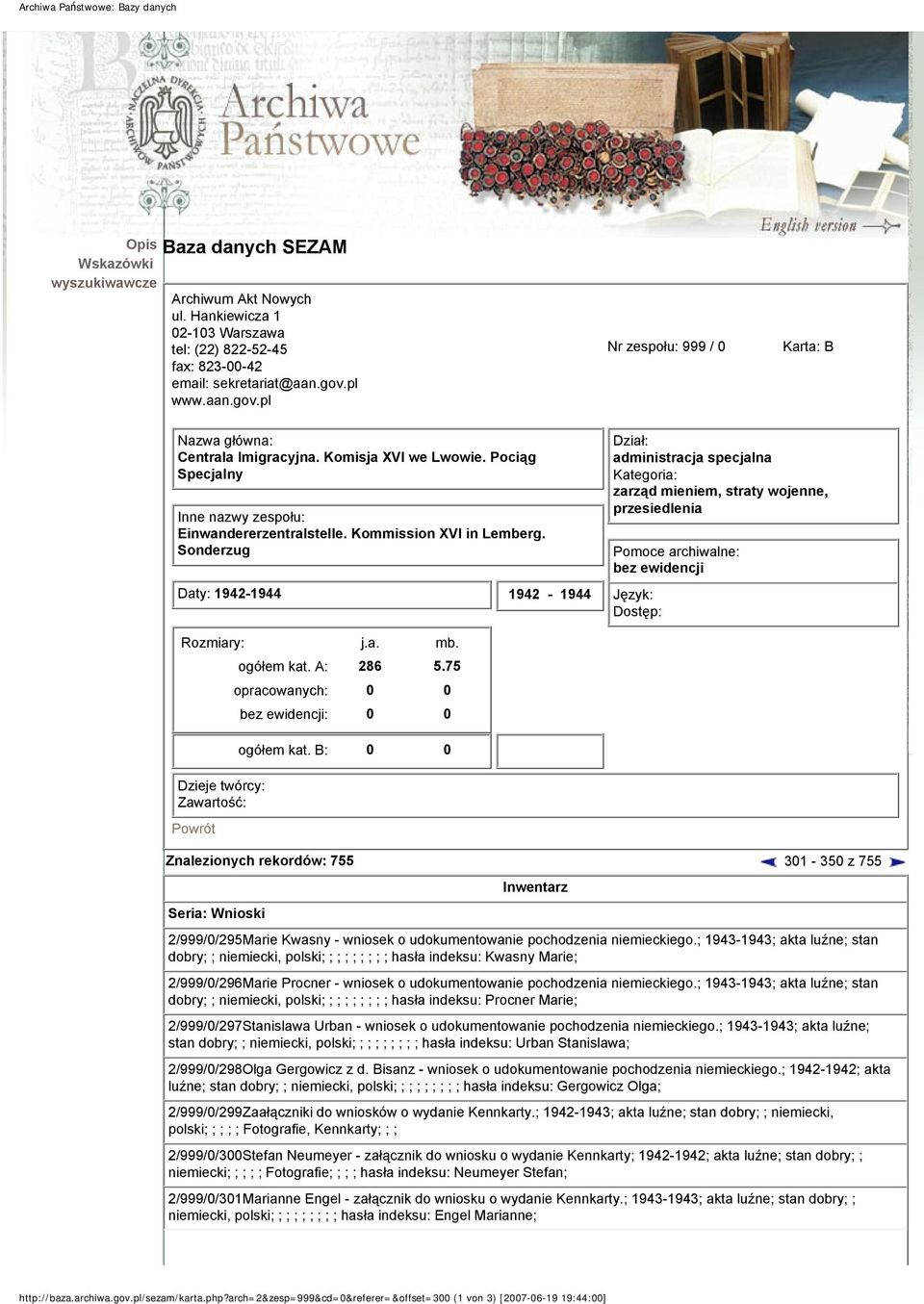 Sonderzug Daty: 1942-1944 1942-1944 Dział: administracja specjalna Kategoria: zarząd mieniem, straty wojenne, przesiedlenia Pomoce archiwalne: bez ewidencji Język: Dostęp: Rozmiary: j.a. mb.