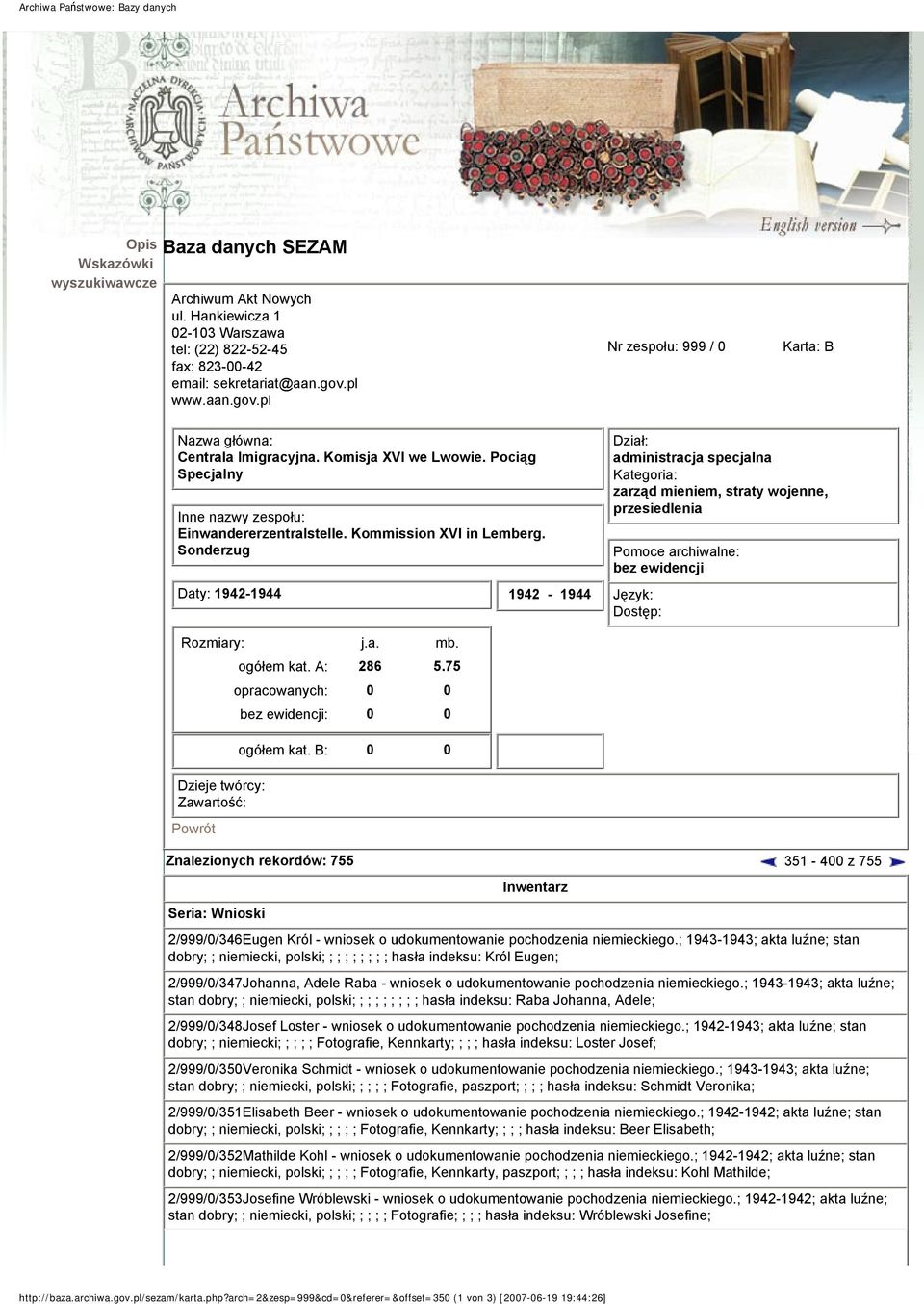 Sonderzug Daty: 1942-1944 1942-1944 Dział: administracja specjalna Kategoria: zarząd mieniem, straty wojenne, przesiedlenia Pomoce archiwalne: bez ewidencji Język: Dostęp: Rozmiary: j.a. mb.