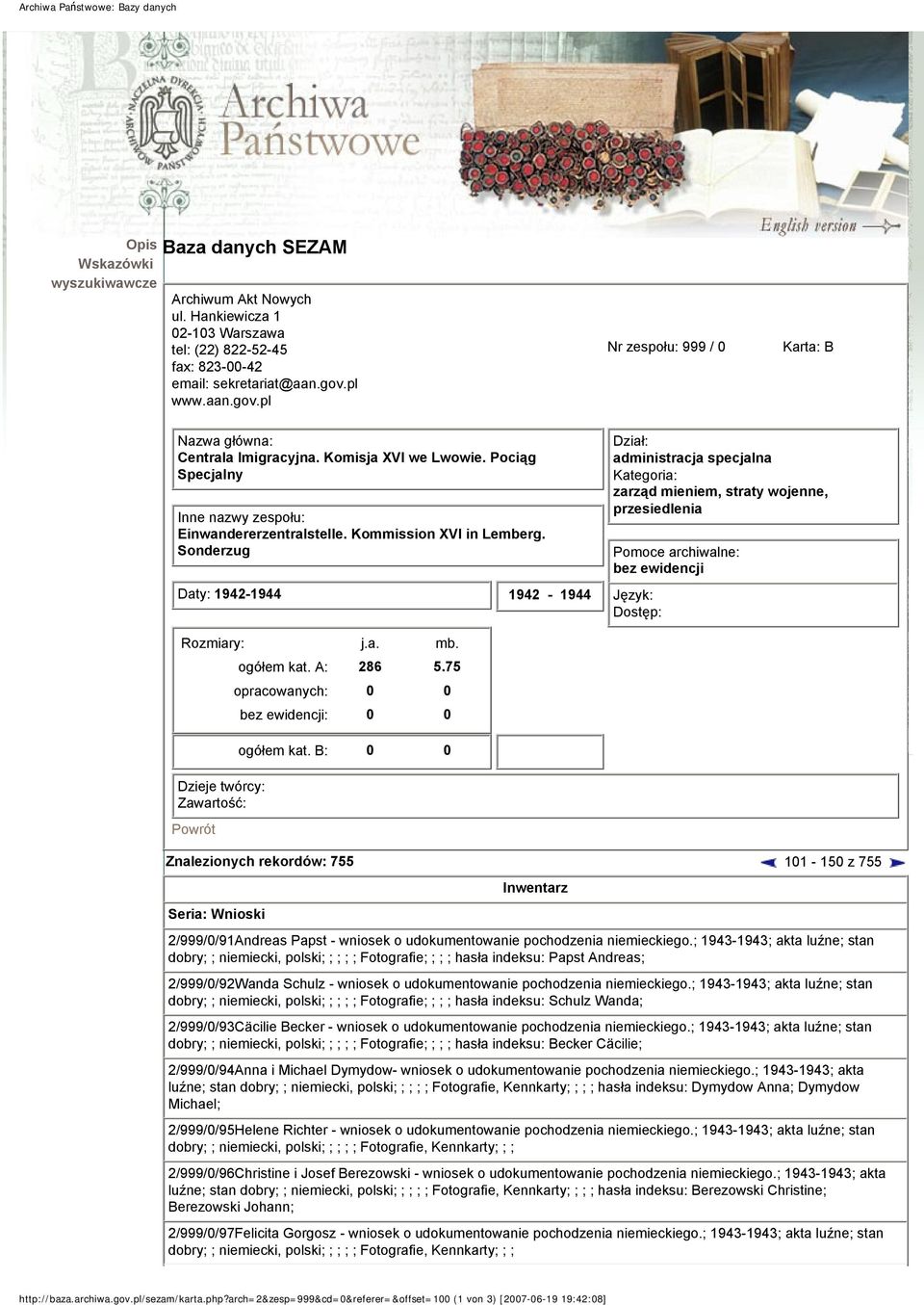 Sonderzug Daty: 1942-1944 1942-1944 Dział: administracja specjalna Kategoria: zarząd mieniem, straty wojenne, przesiedlenia Pomoce archiwalne: bez ewidencji Język: Dostęp: Rozmiary: j.a. mb.