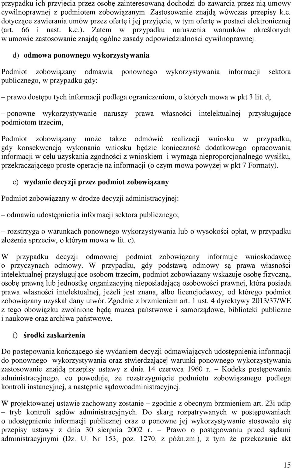 d) odmowa ponownego wykorzystywania Podmiot zobowiązany odmawia ponownego wykorzystywania informacji sektora publicznego, w przypadku gdy: prawo dostępu tych informacji podlega ograniczeniom, o