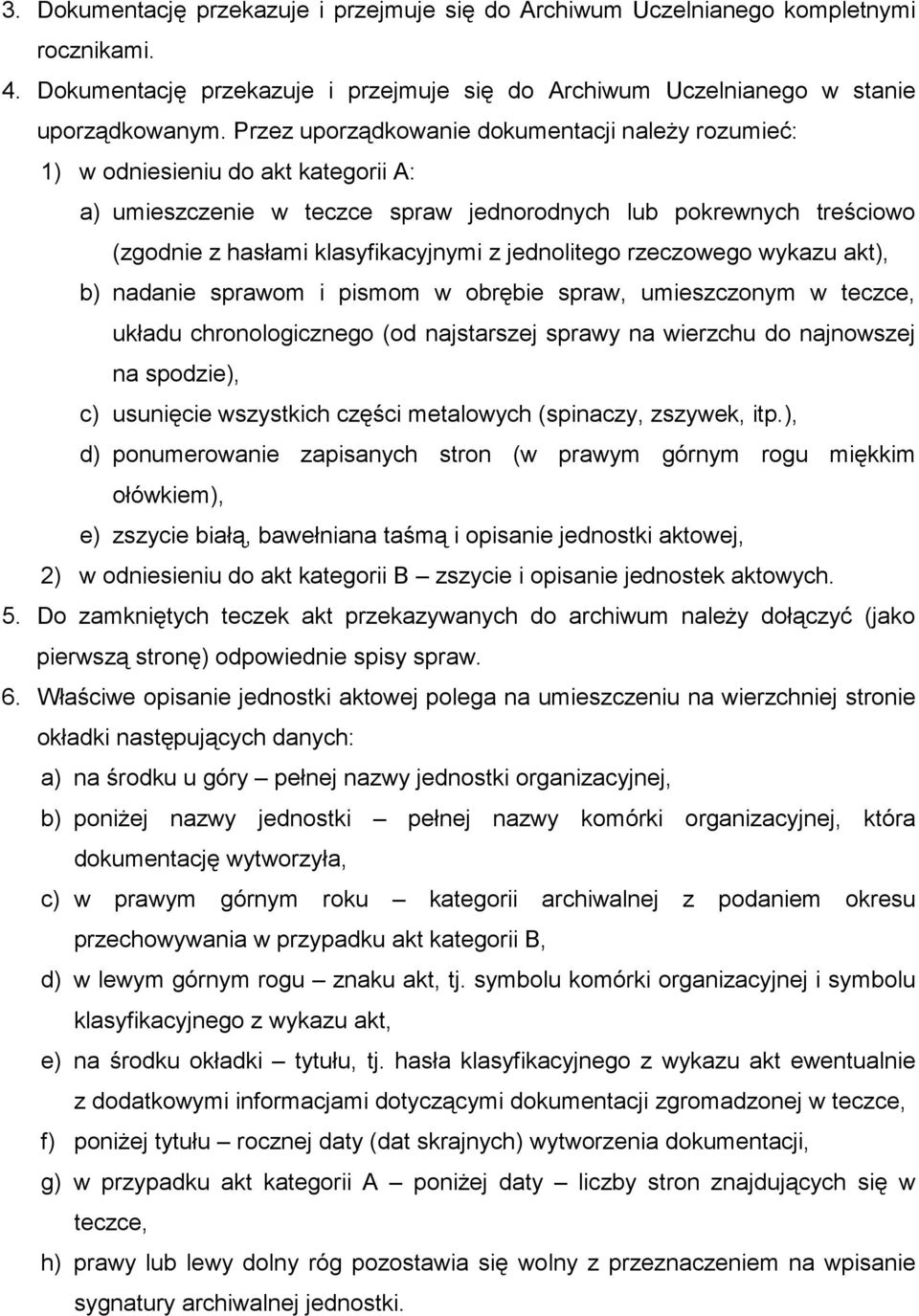 jednolitego rzeczowego wykazu akt), b) nadanie sprawom i pismom w obrębie spraw, umieszczonym w teczce, układu chronologicznego (od najstarszej sprawy na wierzchu do najnowszej na spodzie), c)