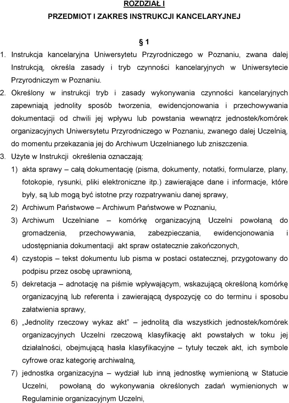 Określony w instrukcji tryb i zasady wykonywania czynności kancelaryjnych zapewniają jednolity sposób tworzenia, ewidencjonowania i przechowywania dokumentacji od chwili jej wpływu lub powstania