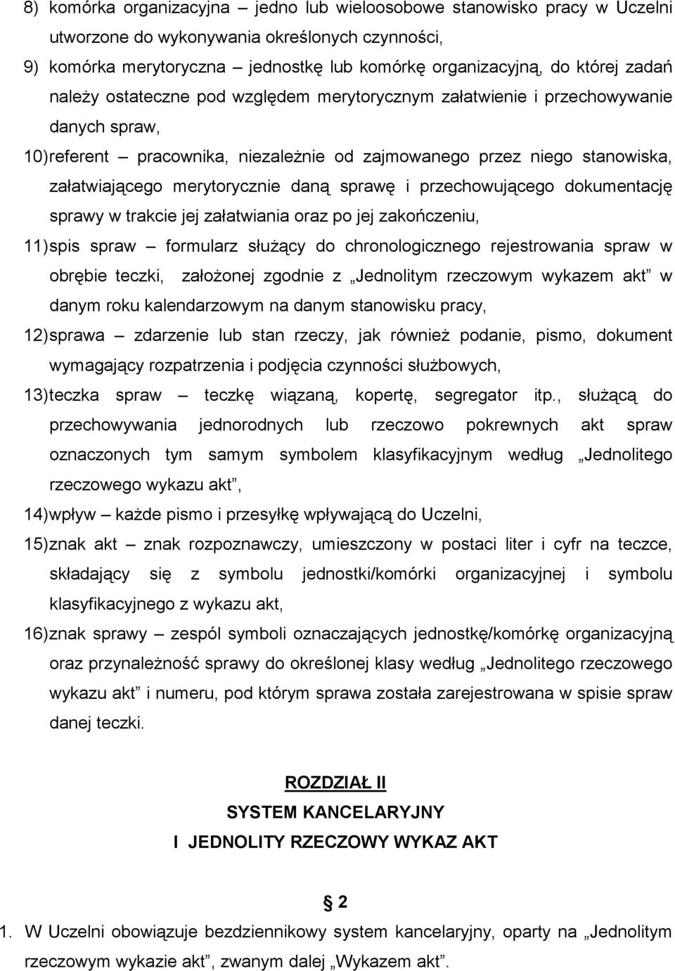 sprawę i przechowującego dokumentację sprawy w trakcie jej załatwiania oraz po jej zakończeniu, 11) spis spraw formularz słuŝący do chronologicznego rejestrowania spraw w obrębie teczki, załoŝonej