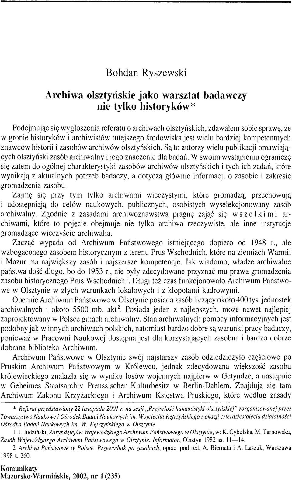 Są to autorzy wielu publikacji omawiających olsztyński zasób archiwalny i jego znaczenie dla badań.