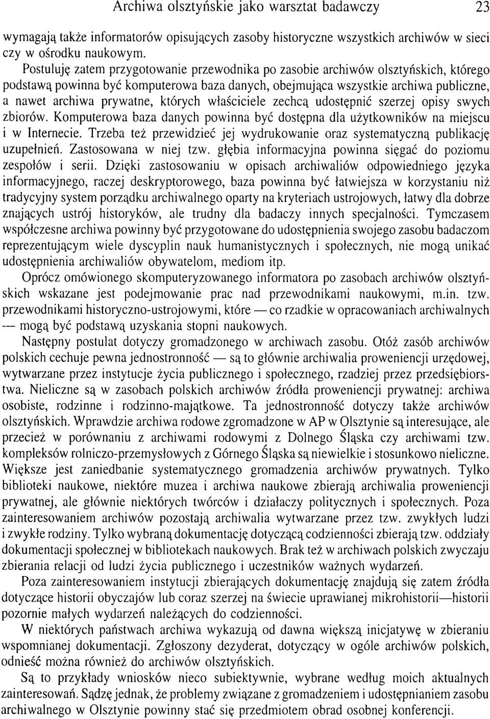 których właściciele zechcą udostępnić szerzej opisy swych zbiorów. Komputerowa baza danych powinna być dostępna dla użytkowników na miejscu i w Internecie.