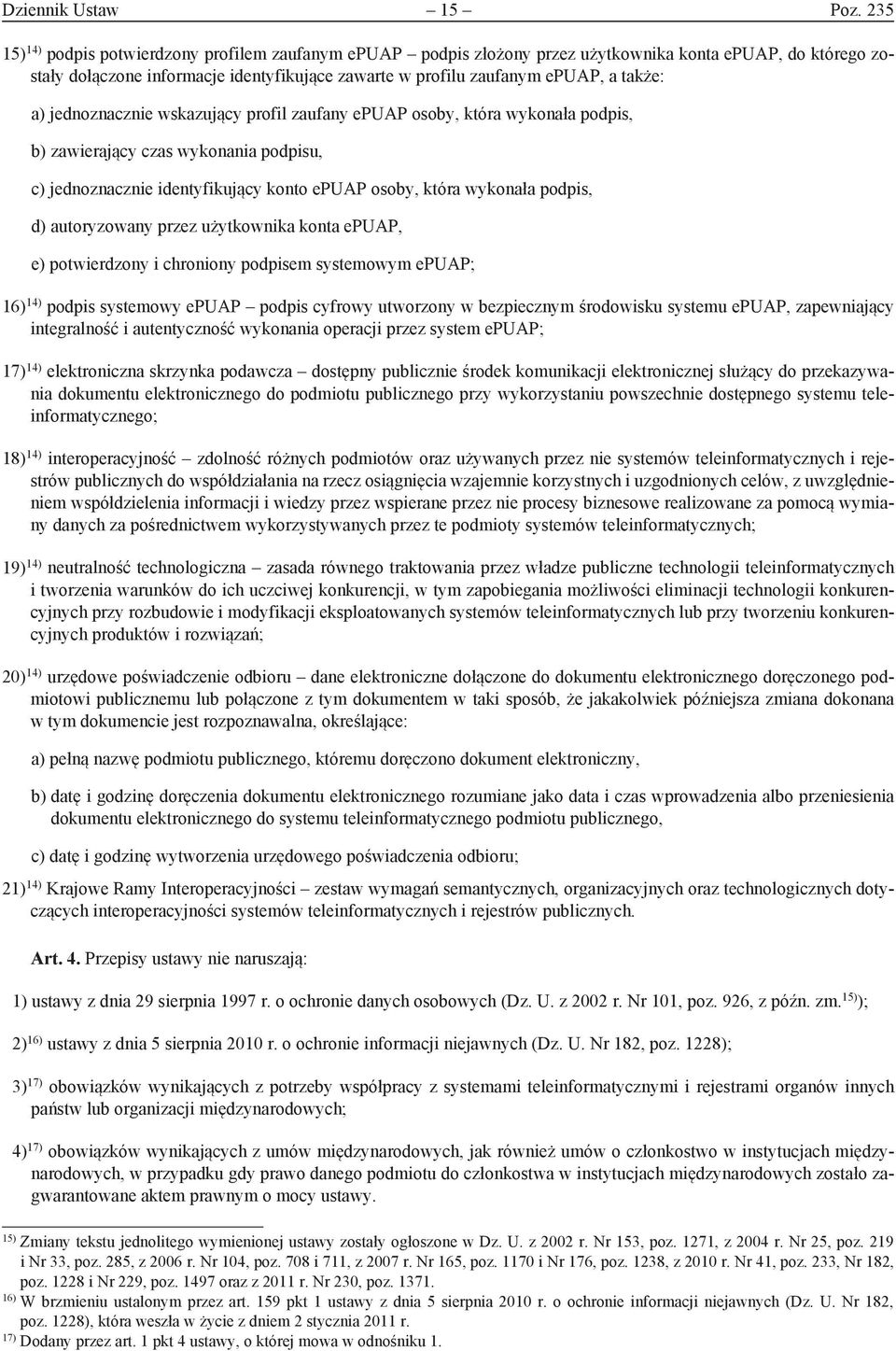 a) jednoznacznie wskazujący profil zaufany epuap osoby, która wykonała podpis, b) zawierający czas wykonania podpisu, c) jednoznacznie identyfikujący konto epuap osoby, która wykonała podpis, d)