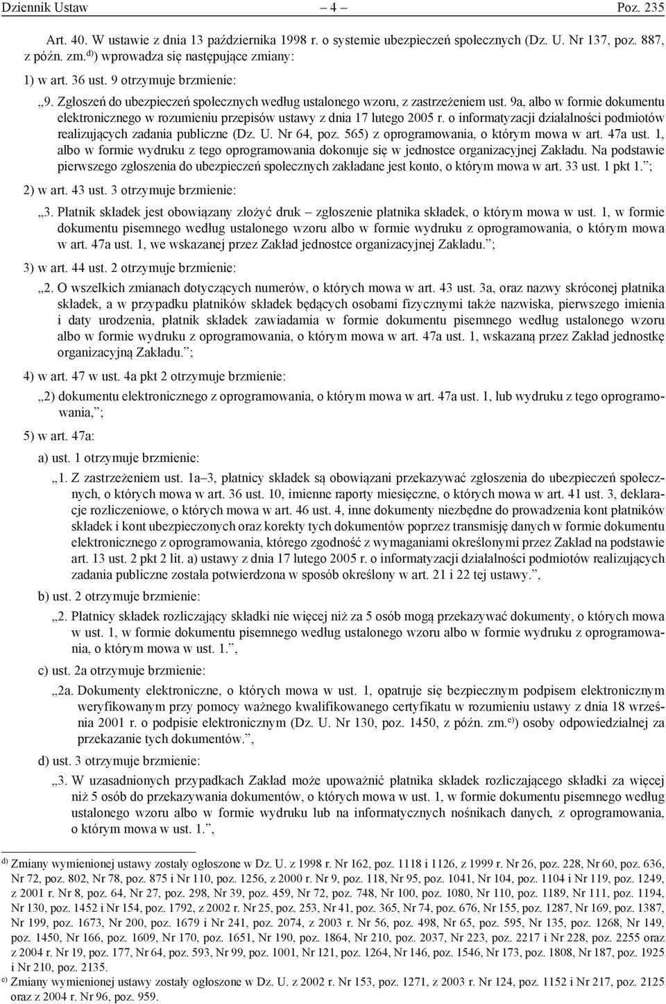 9a, albo w formie dokumentu elektronicznego w rozumieniu przepisów ustawy z dnia 17 lutego 2005 r. o informatyzacji działalności podmiotów realizujących zadania publiczne (Dz. U. Nr 64, poz.