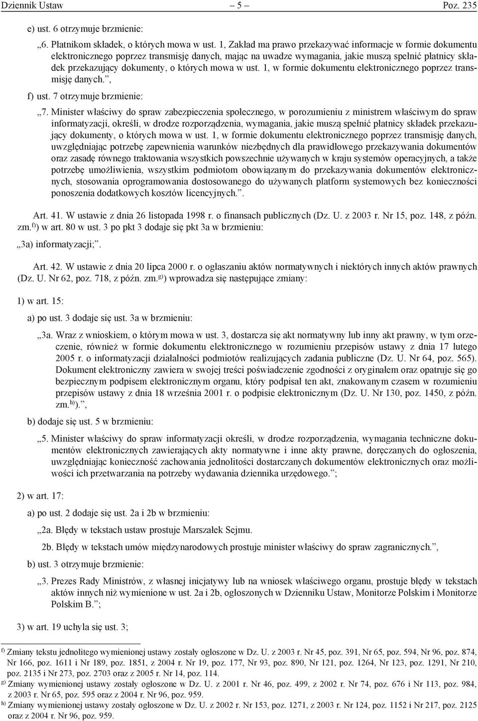 których mowa w ust. 1, w formie dokumentu elektronicznego poprzez transmisję danych., f) ust. 7 otrzymuje brzmienie: 7.