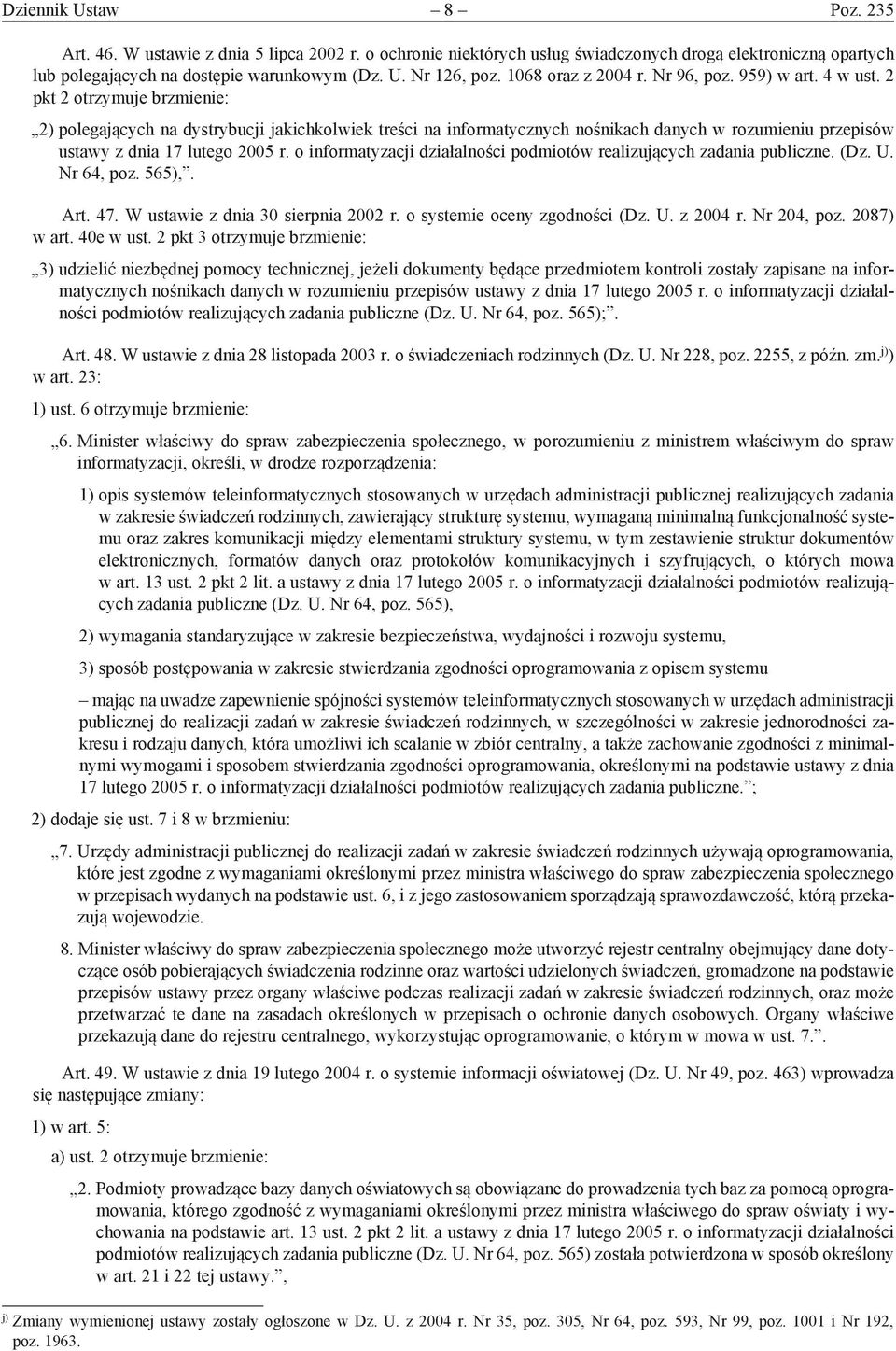 2 pkt 2 otrzymuje brzmienie: 2) polegających na dystrybucji jakichkolwiek treści na informatycznych nośnikach danych w rozumieniu przepisów ustawy z dnia 17 lutego 2005 r.