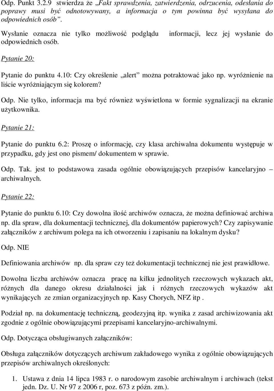 wyróŝnienie na liście wyróŝniającym się kolorem? Odp. Nie tylko, informacja ma być równieŝ wyświetlona w formie sygnalizacji na ekranie uŝytkownika. Pytanie 21: Pytanie do punktu 6.