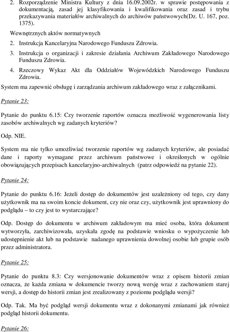 Wewnętrznych aktów normatywnych 2. Instrukcja Kancelaryjna Narodowego Funduszu Zdrowia. 3. Instrukcja o organizacji i zakresie działania Archiwum Zakładowego Narodowego Funduszu Zdrowia. 4.