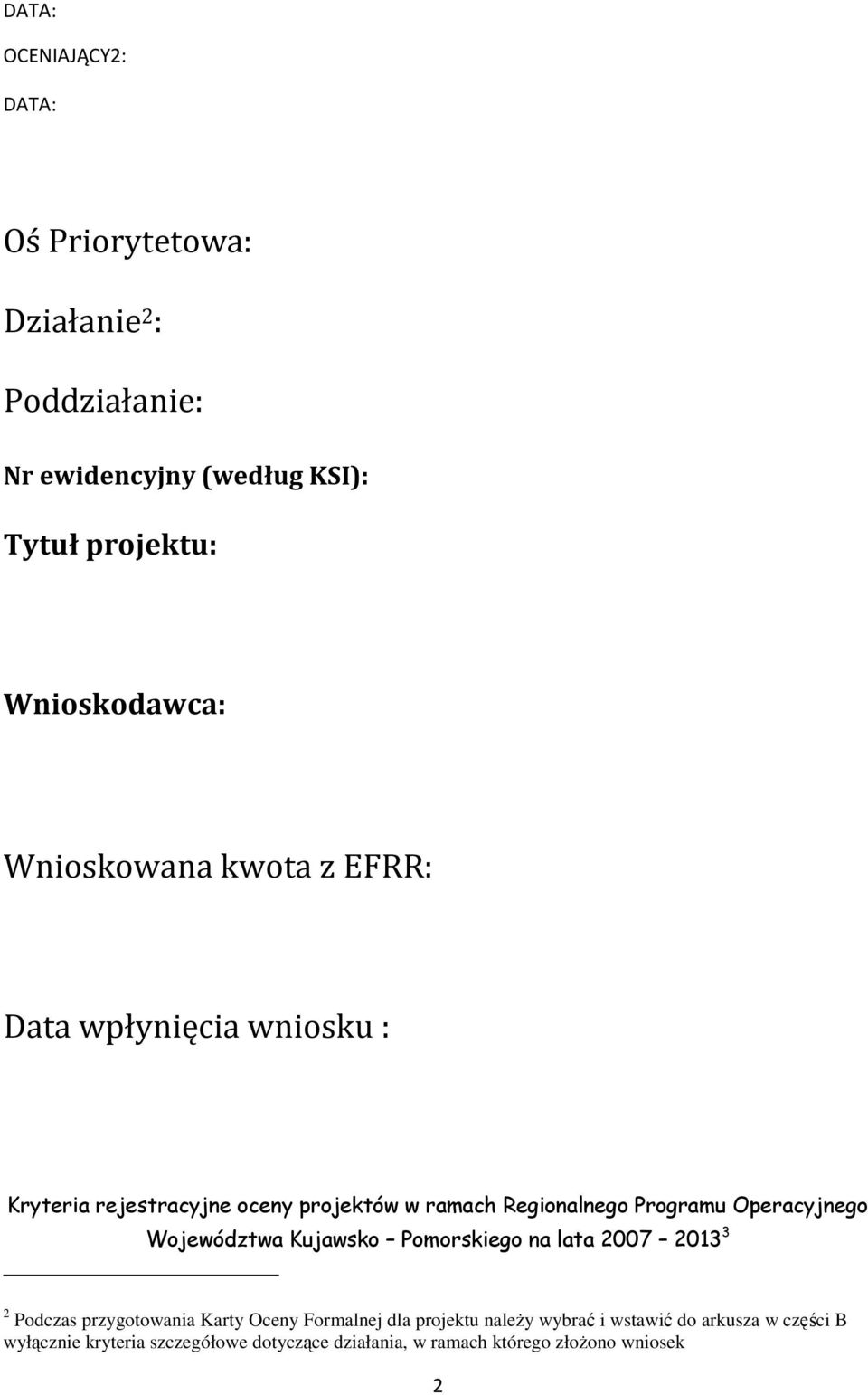 Programu Operacyjnego Województwa Kujawsko Pomorskiego na lata 2007 2013 3 2 Podczas przygotowania Karty Oceny Formalnej dla