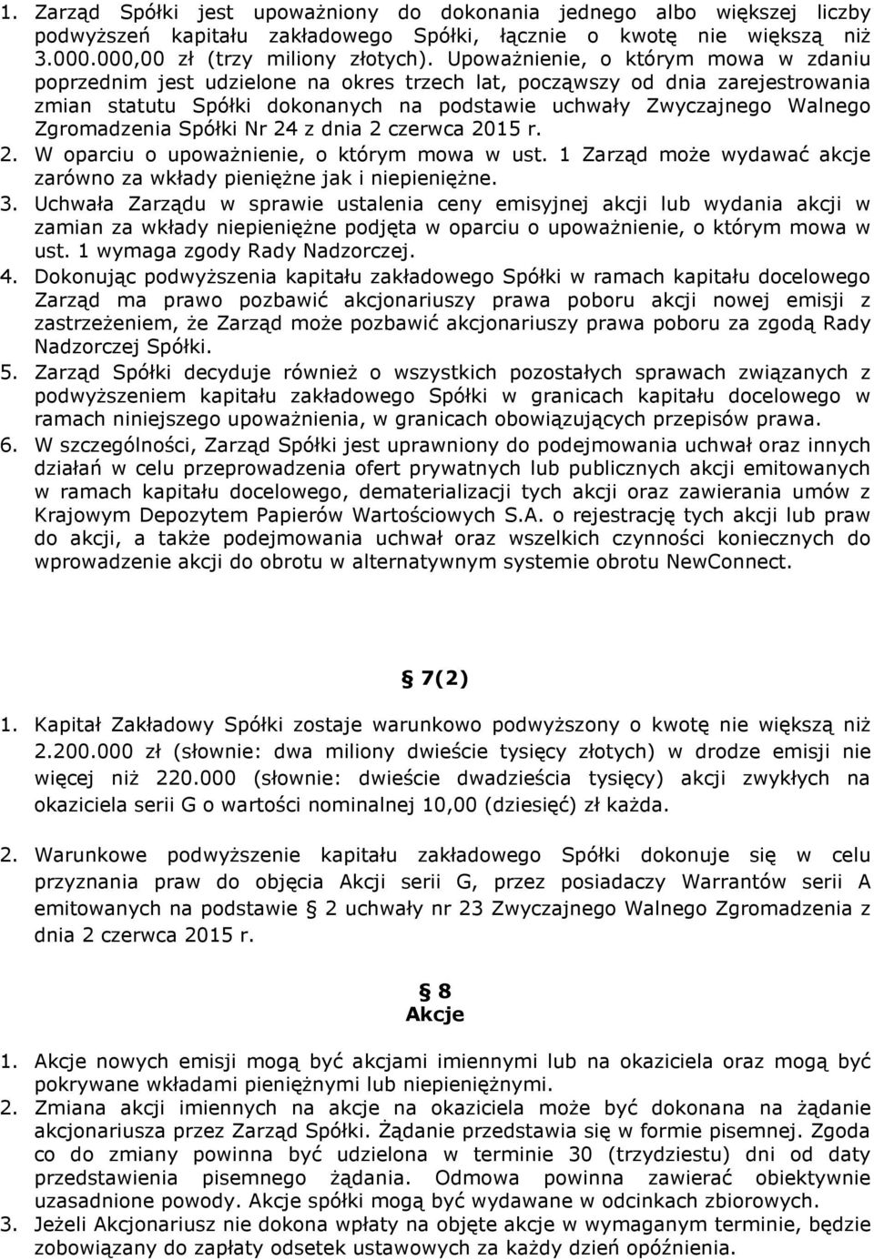 Zgromadzenia Spółki Nr 24 z dnia 2 czerwca 2015 r. 2. W oparciu o upoważnienie, o którym mowa w ust. 1 Zarząd może wydawać akcje zarówno za wkłady pieniężne jak i niepieniężne. 3.