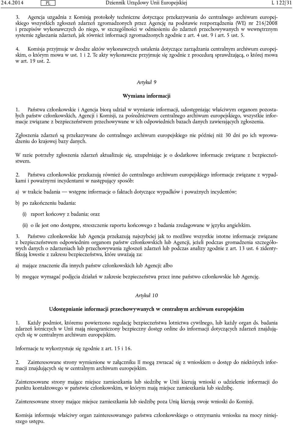 nr 216/2008 i przepisów wykonawczych do niego, w szczególności w odniesieniu do zdarzeń przechowywanych w wewnętrznym systemie zgłaszania zdarzeń, jak również informacji zgromadzonych zgodnie z art.