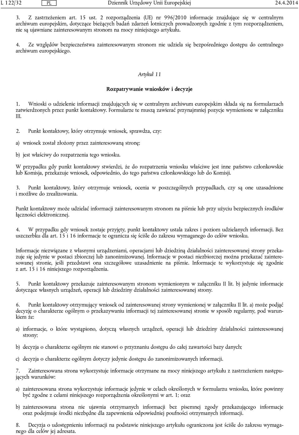 ujawniane zainteresowanym stronom na mocy niniejszego artykułu. 4. Ze względów bezpieczeństwa zainteresowanym stronom nie udziela się bezpośredniego dostępu do centralnego archiwum europejskiego.