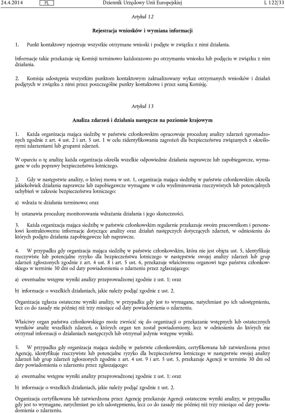 Komisja udostępnia wszystkim punktom kontaktowym zaktualizowany wykaz otrzymanych wniosków i działań podjętych w związku z nimi przez poszczególne punkty kontaktowe i przez samą Komisję.