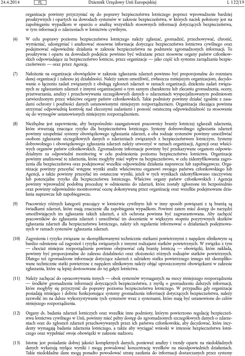 (6) W celu poprawy poziomu bezpieczeństwa lotniczego należy zgłaszać, gromadzić, przechowywać, chronić, wymieniać, udostępniać i analizować stosowne informacje dotyczące bezpieczeństwa lotnictwa