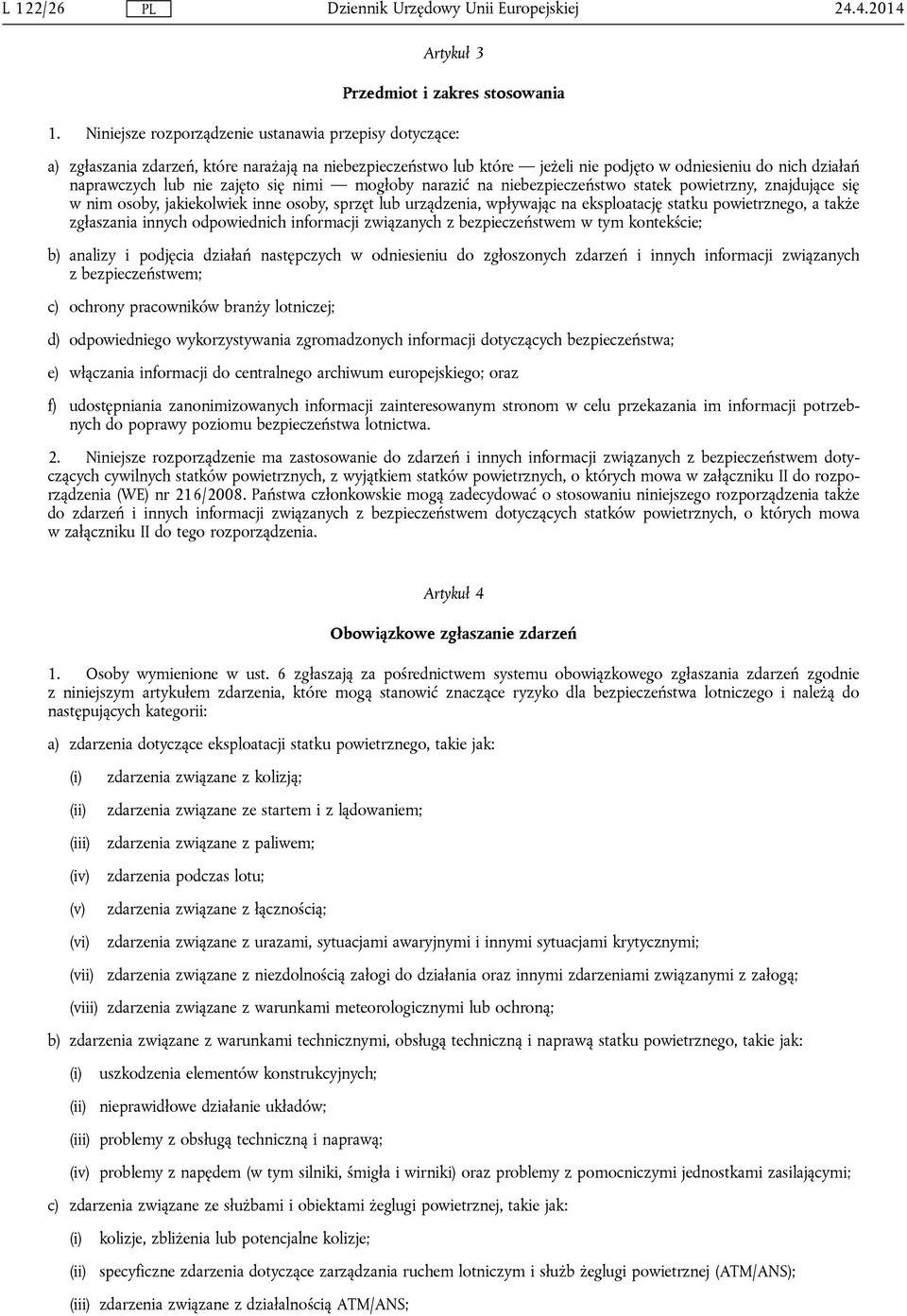 się nimi mogłoby narazić na niebezpieczeństwo statek powietrzny, znajdujące się w nim osoby, jakiekolwiek inne osoby, sprzęt lub urządzenia, wpływając na eksploatację statku powietrznego, a także