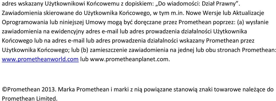 prowadzenia działalności Użytkownika Końcowego lub na adres e-mail lub adres prowadzenia działalności wskazany Promethean przez Użytkownika Końcowego; lub (b) zamieszczenie