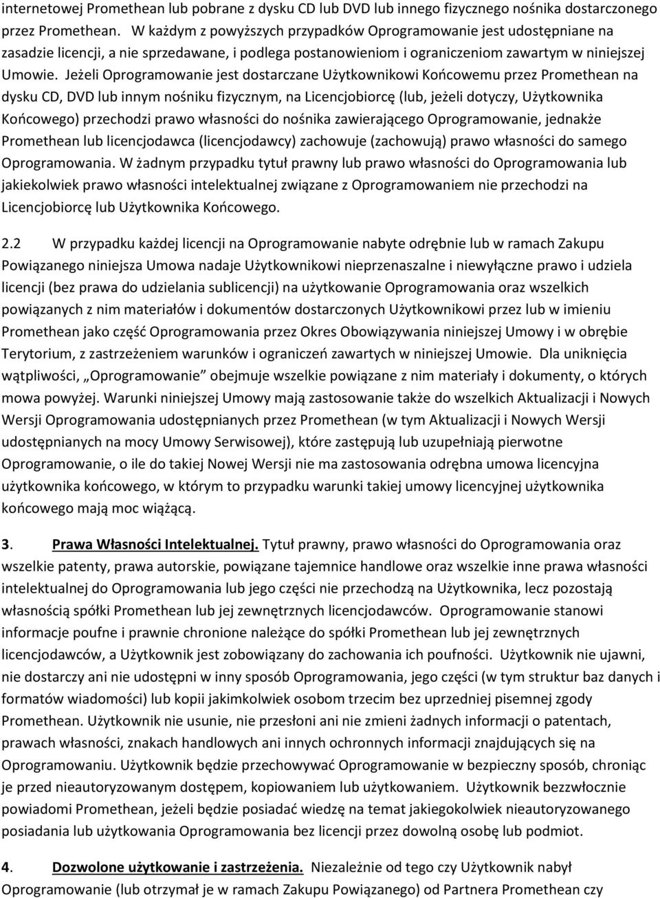 Jeżeli Oprogramowanie jest dostarczane Użytkownikowi Końcowemu przez Promethean na dysku CD, DVD lub innym nośniku fizycznym, na Licencjobiorcę (lub, jeżeli dotyczy, Użytkownika Końcowego) przechodzi