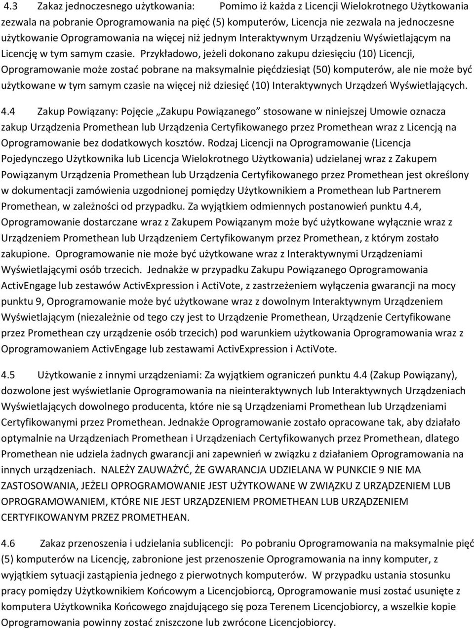 Przykładowo, jeżeli dokonano zakupu dziesięciu (10) Licencji, Oprogramowanie może zostać pobrane na maksymalnie pięćdziesiąt (50) komputerów, ale nie może być użytkowane w tym samym czasie na więcej