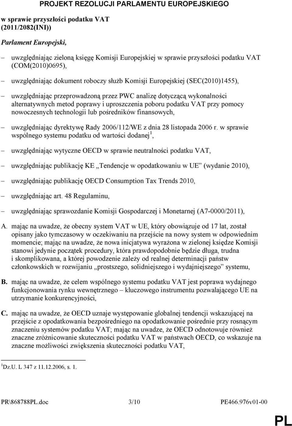 uproszczenia poboru podatku VAT przy pomocy nowoczesnych technologii lub pośredników finansowych, uwzględniając dyrektywę Rady 2006/112/WE z dnia 28 listopada 2006 r.