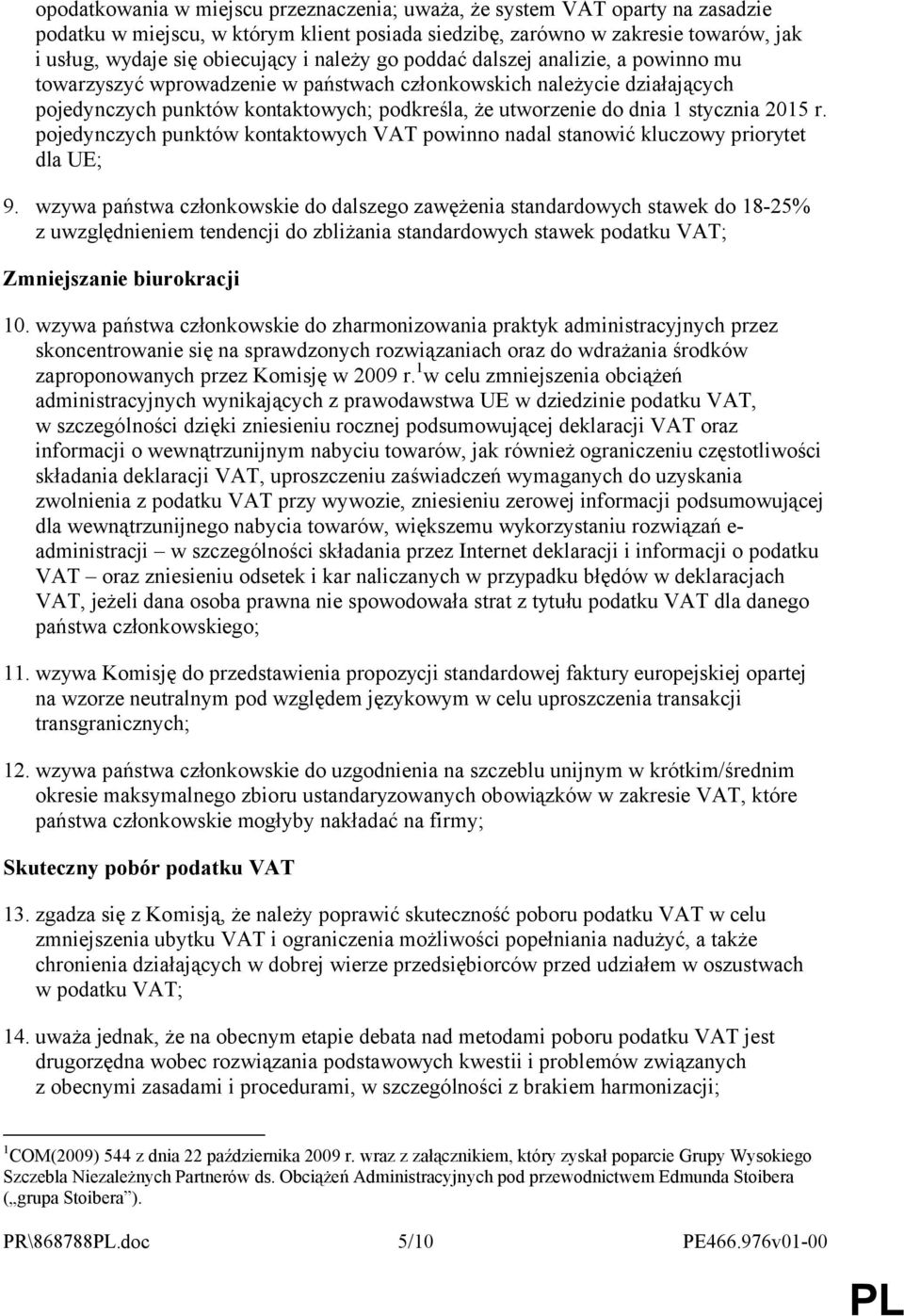 stycznia 2015 r. pojedynczych punktów kontaktowych VAT powinno nadal stanowić kluczowy priorytet dla UE; 9.