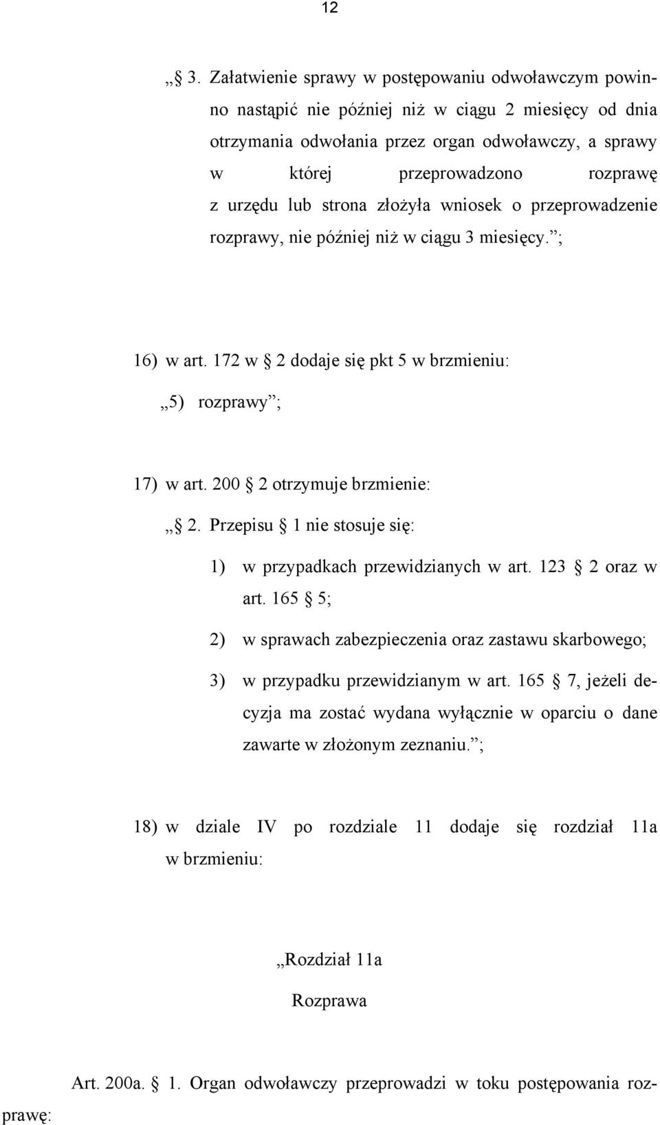 200 2 otrzymuje brzmienie: 2. Przepisu 1 nie stosuje się: 1) w przypadkach przewidzianych w art. 123 2 oraz w art.