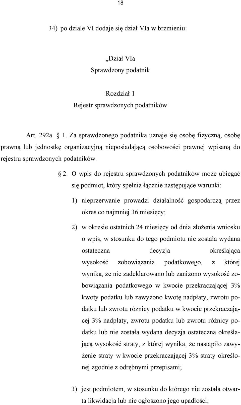 Za sprawdzonego podatnika uznaje się osobę fizyczną, osobę prawną lub jednostkę organizacyjną nieposiadającą osobowości prawnej wpisaną do rejestru sprawdzonych podatników. 2.