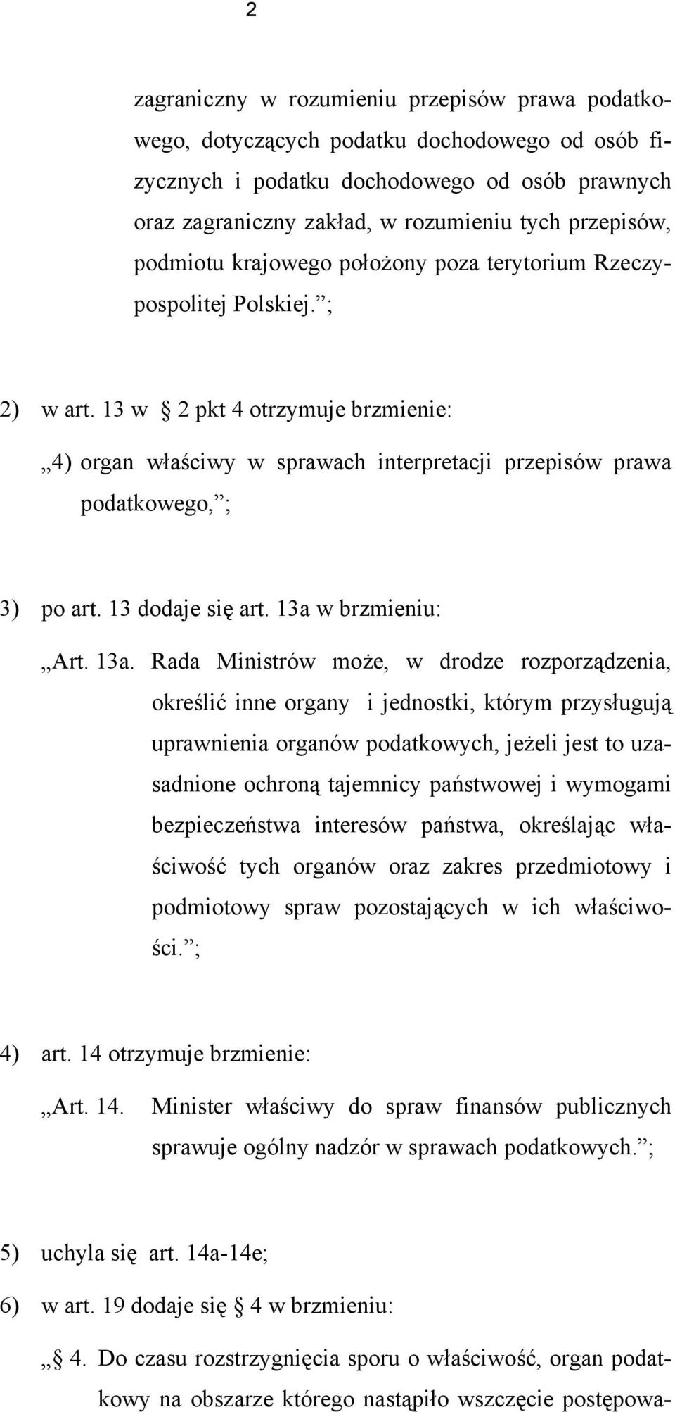 13 w 2 pkt 4 otrzymuje brzmienie: 4) organ właściwy w sprawach interpretacji przepisów prawa podatkowego, ; 3) po art. 13 dodaje się art. 13a 