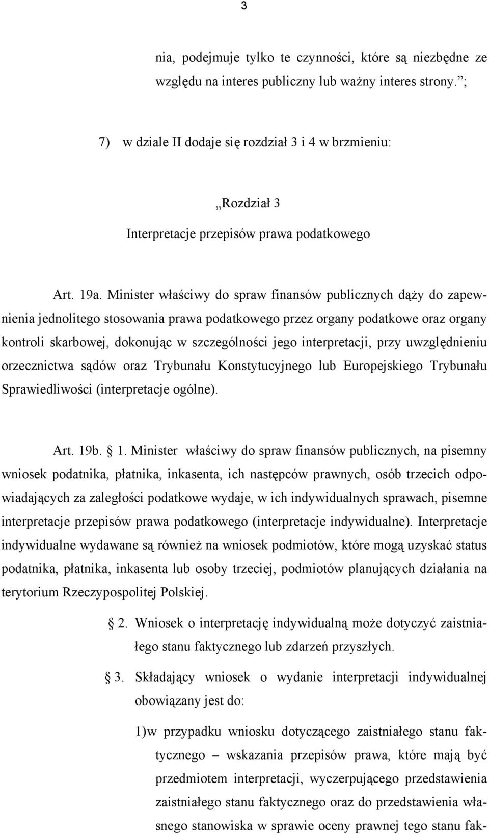 Minister właściwy do spraw finansów publicznych dąży do zapewnienia jednolitego stosowania prawa podatkowego przez organy podatkowe oraz organy kontroli skarbowej, dokonując w szczególności jego