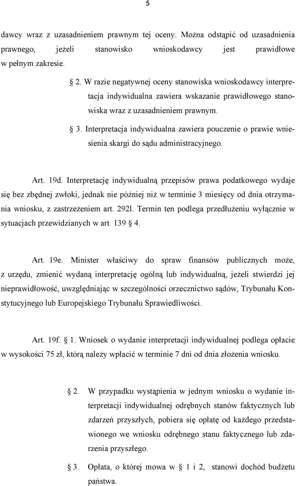 Interpretacja indywidualna zawiera pouczenie o prawie wniesienia skargi do sądu administracyjnego. Art. 19d.