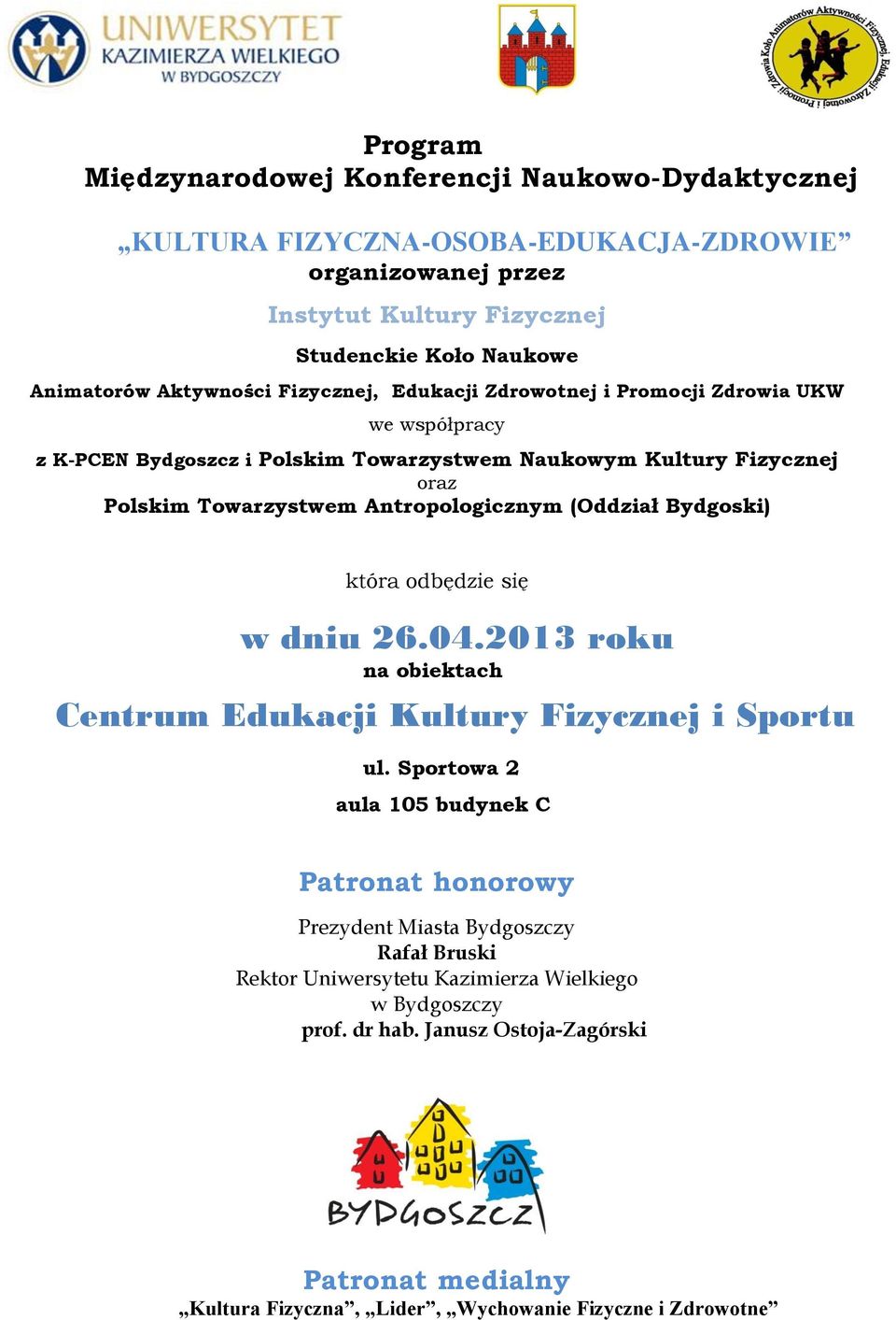 Antropologicznym (Oddział Bydgoski) która odbędzie się w dniu 26.04.2013 roku na obiektach Centrum Edukacji Kultury Fizycznej i Sportu ul.