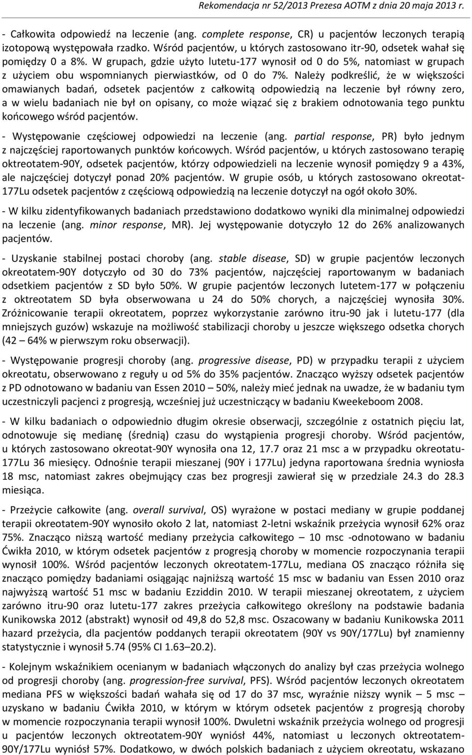 W grupach, gdzie użyto lutetu-177 wynosił od 0 do 5%, natomiast w grupach z użyciem obu wspomnianych pierwiastków, od 0 do 7%.