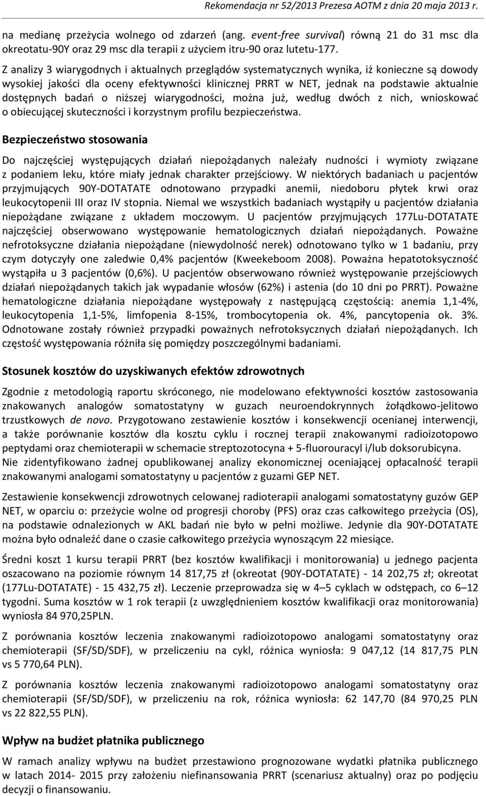 badań o niższej wiarygodności, można już, według dwóch z nich, wnioskować o obiecującej skuteczności i korzystnym profilu bezpieczeństwa.