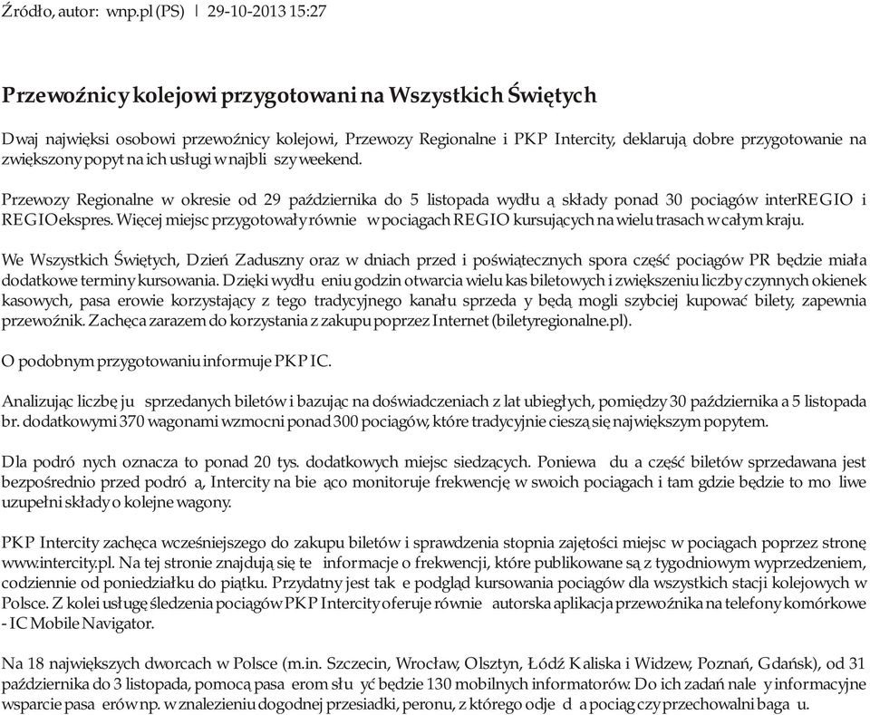 zwiększony popyt na ich usługi w najbliższy weekend. Przewozy Regionalne w okresie od 29 października do 5 listopada wydłużą składy ponad 30 pociągów interregio i REGIOekspres.