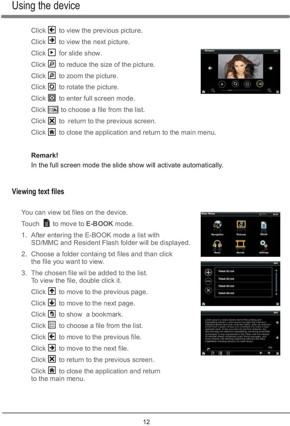 In the full screen mode the slide show will activate automatically. Viewing text files You can view txt files on the device. Touch to move to E-BOOK mode. 1.