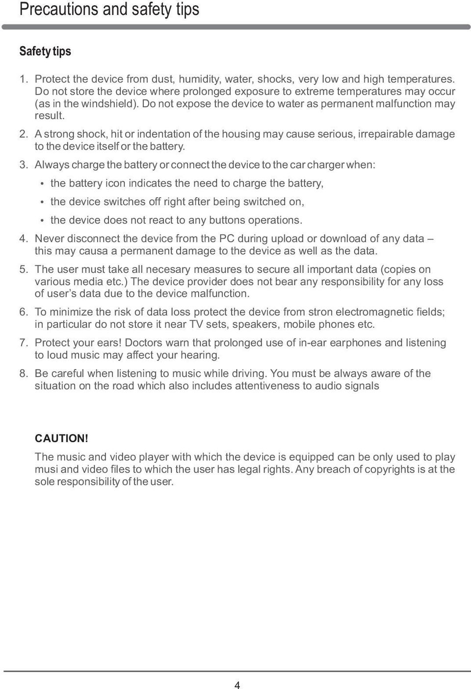 Astrong shock, hit or indentation of the housing may cause serious, irrepairable damage to the device itself or the battery. 3.