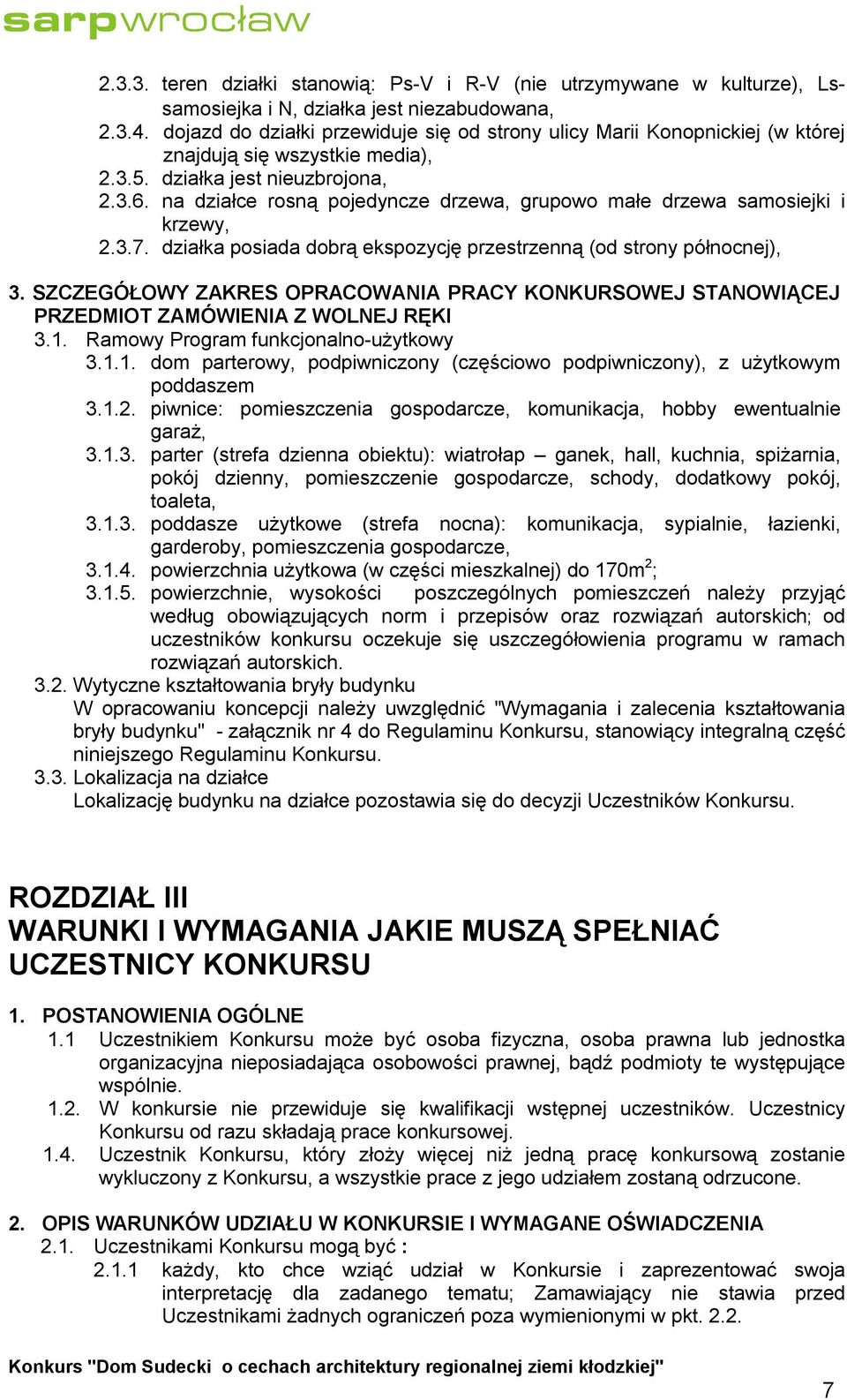 na działce rosną pojedyncze drzewa, grupowo małe drzewa samosiejki i krzewy, 2.3.7. działka posiada dobrą ekspozycję przestrzenną (od strony północnej), 3.