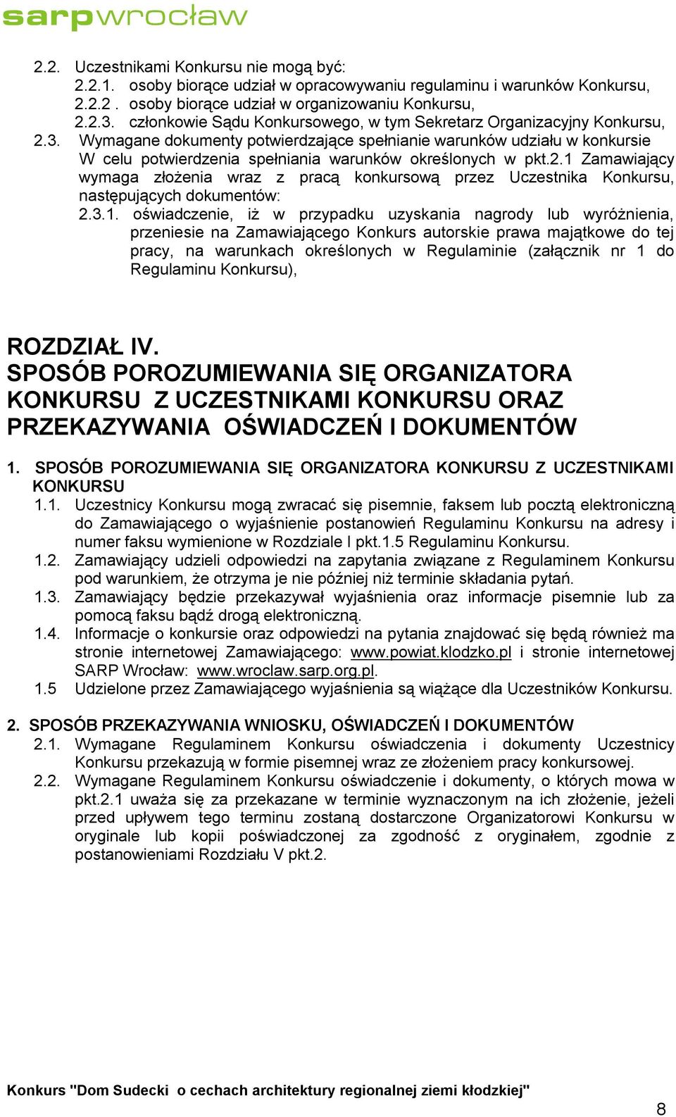 Wymagane dokumenty potwierdzające spełnianie warunków udziału w konkursie W celu potwierdzenia spełniania warunków określonych w pkt.2.