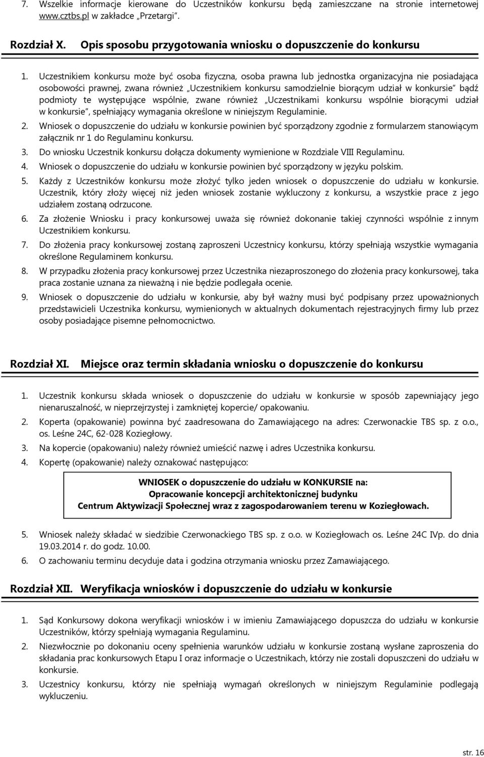 Uczestnikiem konkursu może być osoba fizyczna, osoba prawna lub jednostka organizacyjna nie posiadająca osobowości prawnej, zwana również Uczestnikiem konkursu samodzielnie biorącym udział w