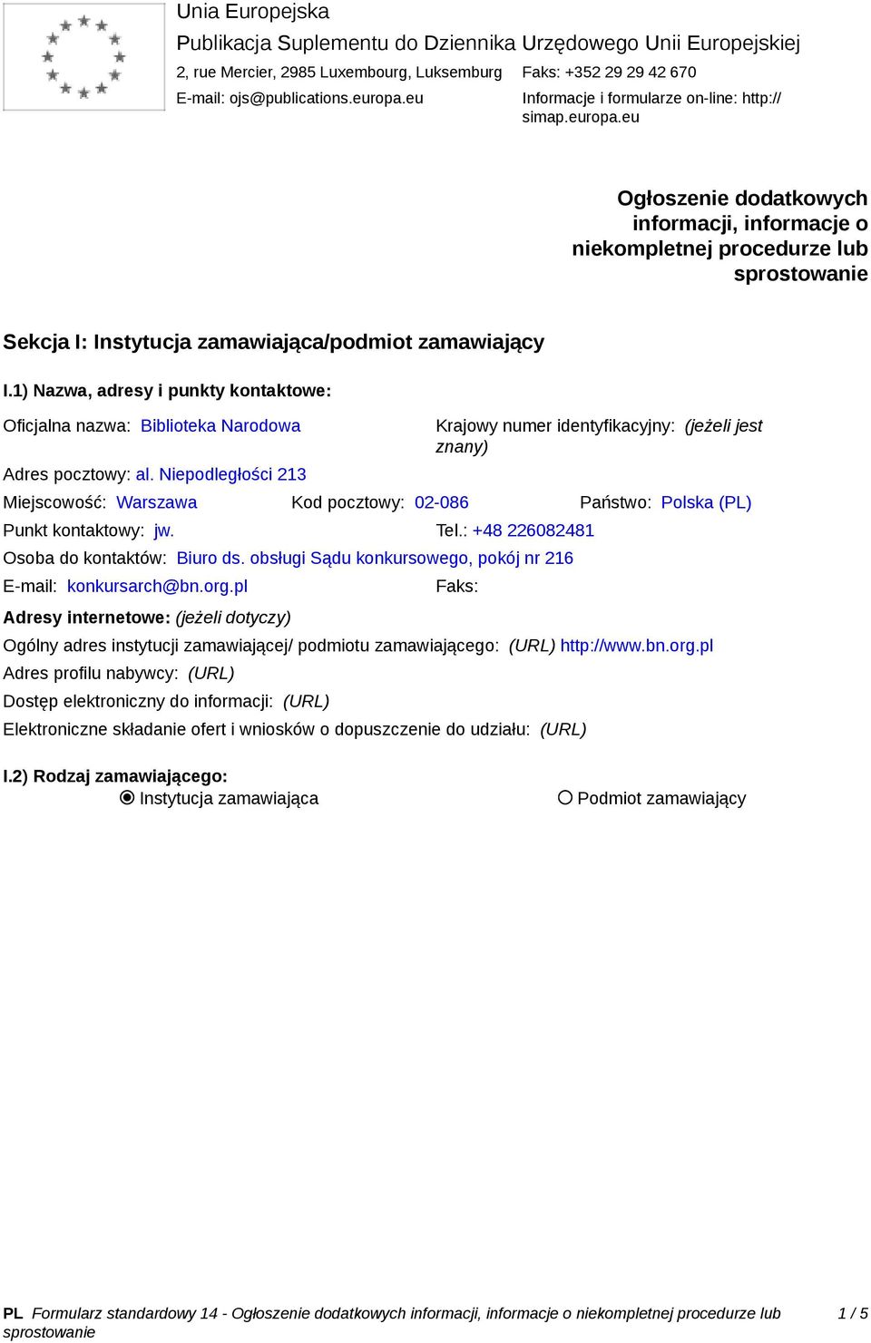 1) Nazwa, adresy i punkty kontaktowe: Oficjalna nazwa: Biblioteka Narodowa Adres pocztowy: al.