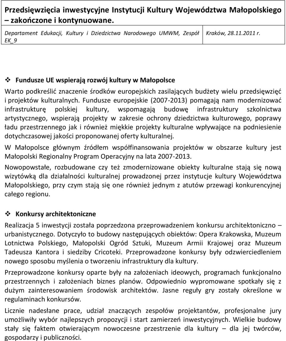 Fundusze europejskie (2007-2013) pomagają nam modernizować infrastrukturę polskiej kultury, wspomagają budowę infrastruktury szkolnictwa artystycznego, wspierają projekty w zakresie ochrony