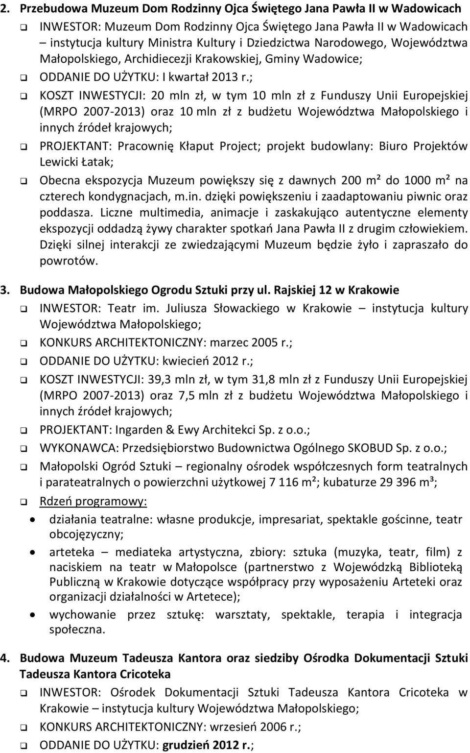 ; KOSZT INWESTYCJI: 20 mln zł, w tym 10 mln zł z Funduszy Unii Europejskiej (MRPO 2007-2013) oraz 10 mln zł z budżetu Województwa Małopolskiego i PROJEKTANT: Pracownię Kłaput Project; projekt